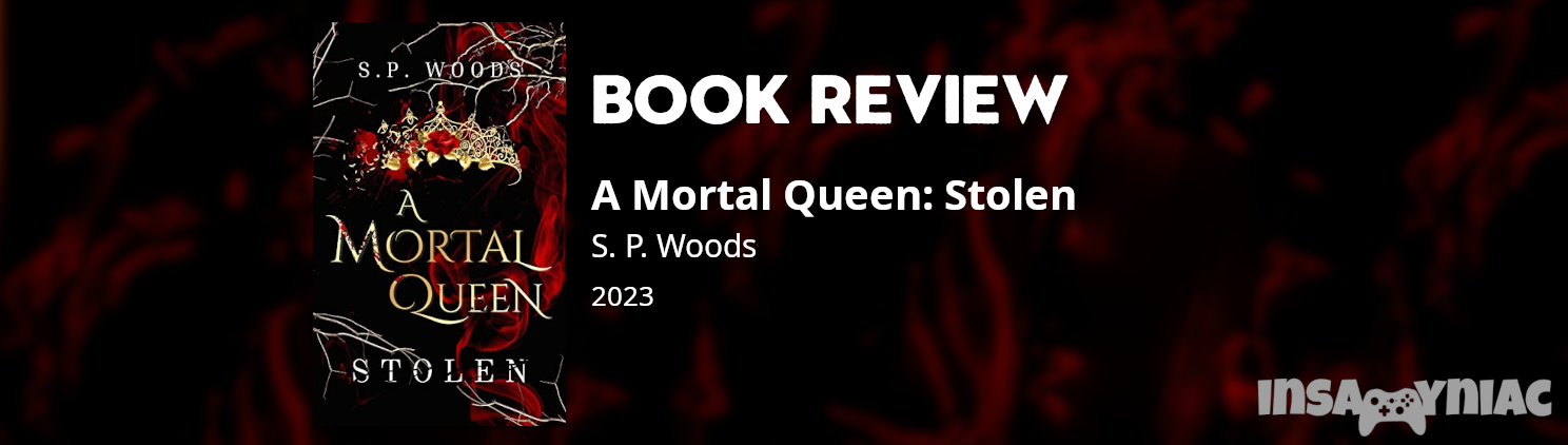 [ARC- Review] A Mortal Queen: Stolen #1 by S. P. Woods